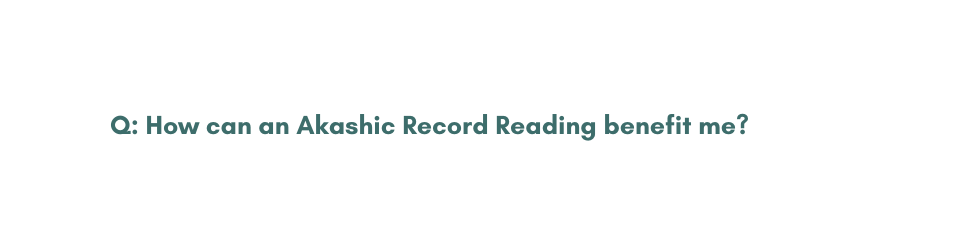 Q How can an Akashic Record Reading benefit me