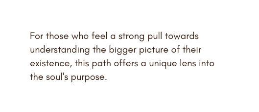 For those who feel a strong pull towards understanding the bigger picture of their existence this path offers a unique lens into the soul s purpose