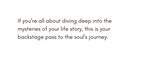 If you re all about diving deep into the mysteries of your life story this is your backstage pass to the soul s journey