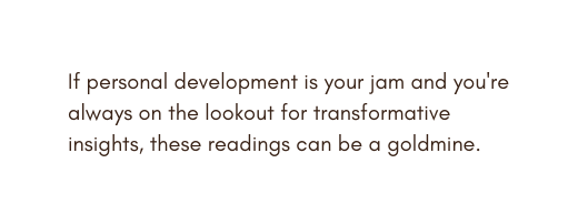 If personal development is your jam and you re always on the lookout for transformative insights these readings can be a goldmine